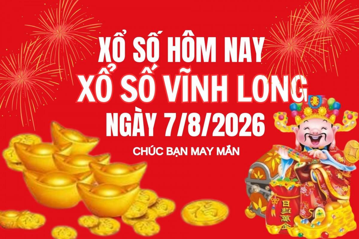 XSVL 10/7 Kết quả xổ số Vĩnh Long hôm nay 10/7/2026, Trực tiếp XSVL ngày 10 tháng 7