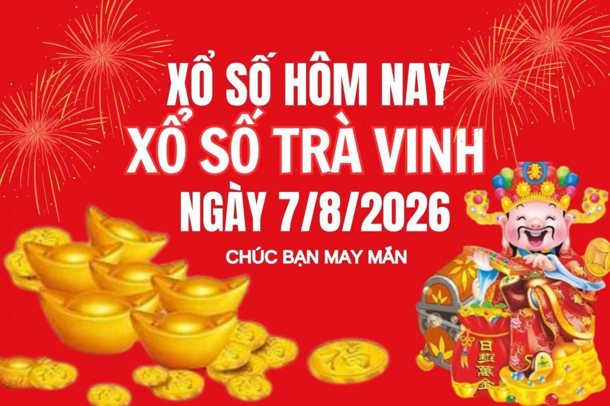 XSTV 7/8, Kết quả xổ số Trà Vinh hôm nay 7/8/2026, Trực tiếp XSTV ngày 7 tháng 8