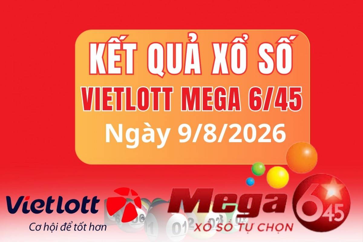 Vietlott  9/8, Kết quả xổ số Vietlott hôm nay  9/8, Xổ số Mega 6/45 ngày  9/8/2026