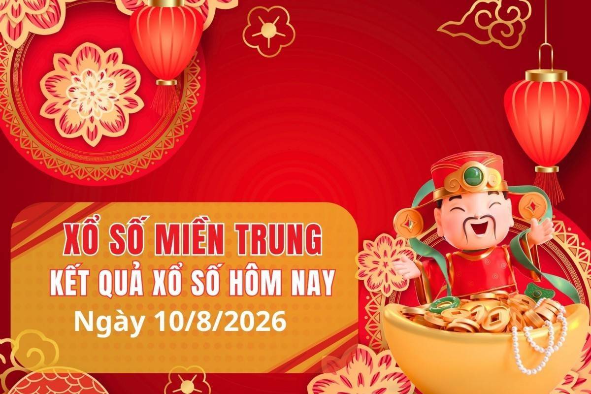 XSMT 10/8, Xổ số miền Trung ngày 10 tháng 8, Trực tiếp Kết quả Xổ số miền Trung hôm nay ngày 10/8/2026