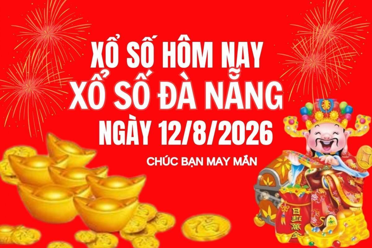 XSDNA 12/8, Xổ số Đà Nẵng ngày 12 tháng 8, Trực tiếp Kết quả Xổ số Đà Nẵng hôm nay ngày 12/8/2026