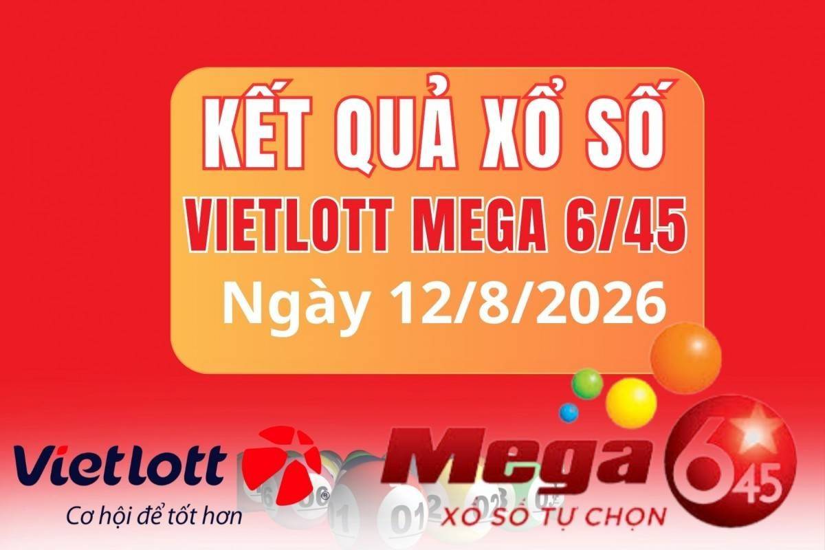 Vietlott  12/8, Kết quả xổ số Vietlott hôm nay  12/8, Xổ số Mega 6/45 ngày  12/8/2026