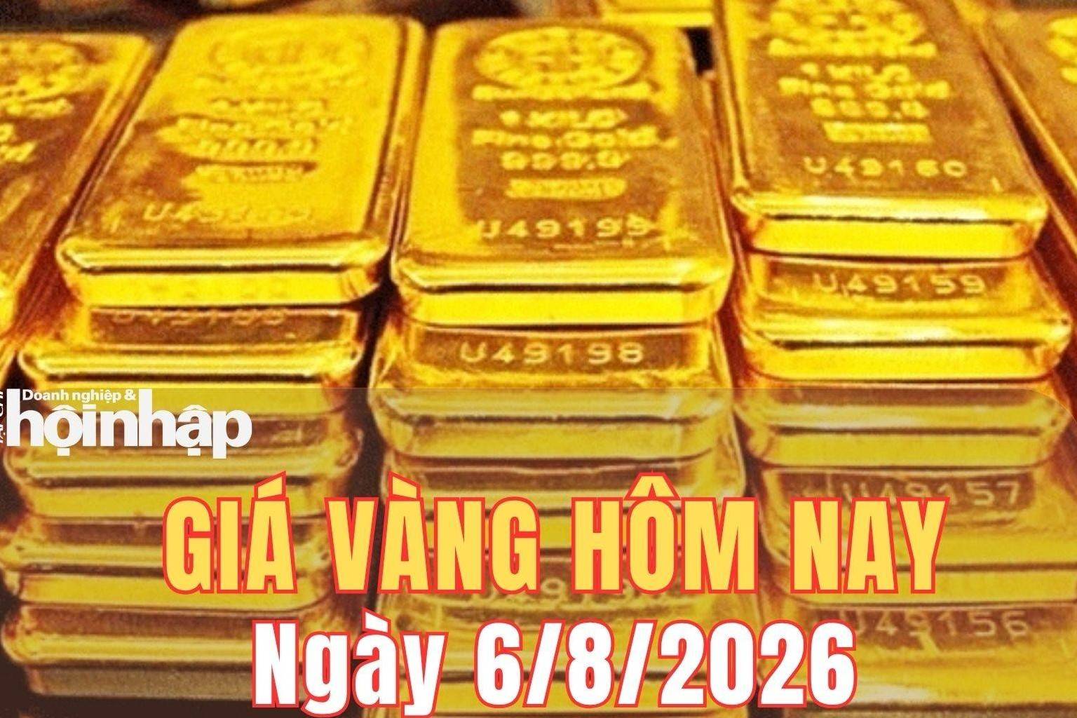 Giá vàng hôm nay 6/8/2026: Vàng SJC tăng mạnh, vàng thế giới bứt phá