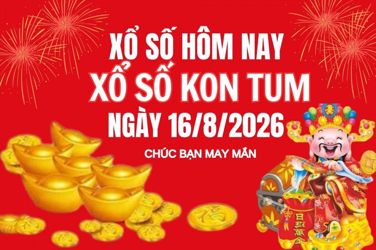 XSKT 16/8, Kết quả xổ số Kon Tum hôm nay 16/8/2026, Trực tiếp XSKT ngày 16 tháng 8