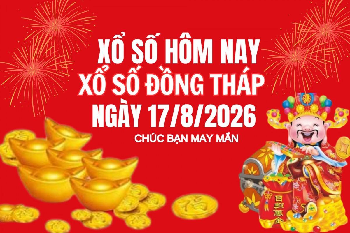 XSDT 10/8, Kết quả xổ số Đồng Tháp hôm nay 10/8/2026, Trực tiếp XSDT ngày 10 tháng 8