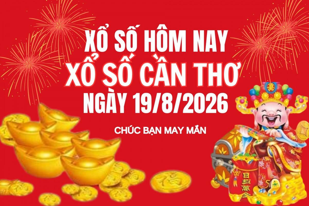 XSCT 12/8, Kết quả xổ số Cần Thơ hôm nay 12/8/2026, Trực tiếp XSCT ngày 12 tháng 8
