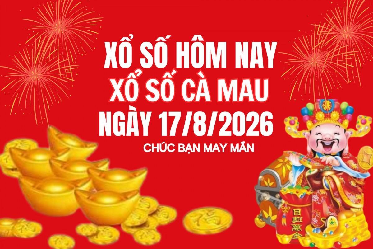 XSCM 10/8, Kết quả xổ số Cà Mau hôm nay 10/8/2026, Trực tiếp XSCM ngày 10 tháng 8