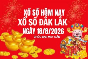XSDLK 18/8, Kết quả xổ số Đắk Lắk hôm nay 18/8/2026, Trực tiếp XSDLK ngày 18 tháng 8