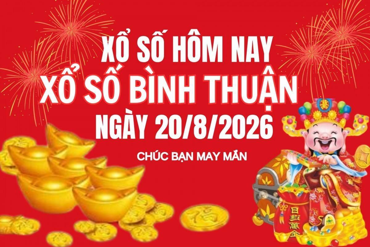 XSBTH 20/8, Kết quả xổ số Bình Thuận hôm nay 20/8/2026, Trực tiếp XSBTH ngày 20 tháng 8