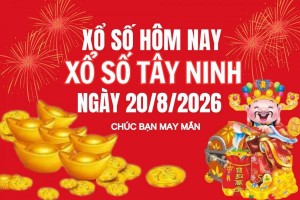 XSTN 20/8, Kết quả xổ số Tây Ninh hôm nay 20/8/2026, Trực tiếp XSTN ngày 20 tháng 8