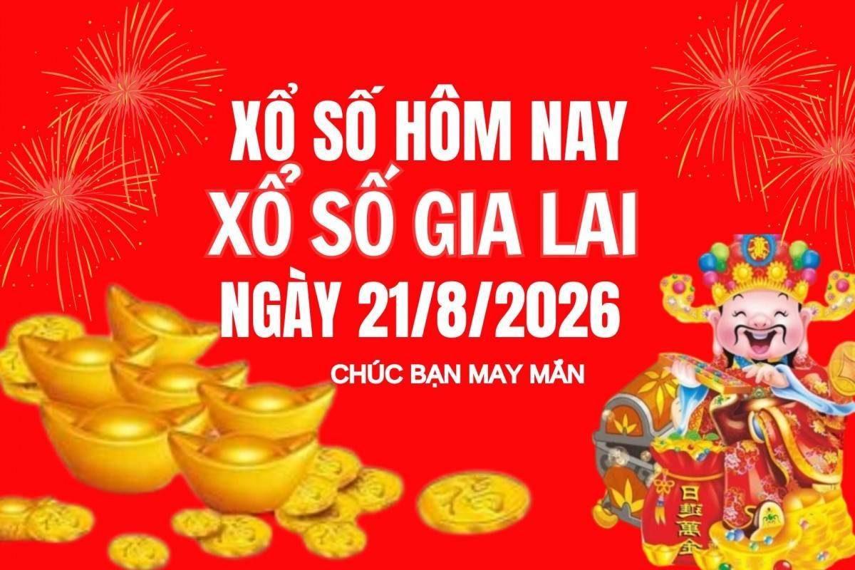 XSGL 21/8 Kết quả xổ số Gia Lai hôm nay 21/8/2025, Trực tiếp XSGL ngày 21 tháng 8