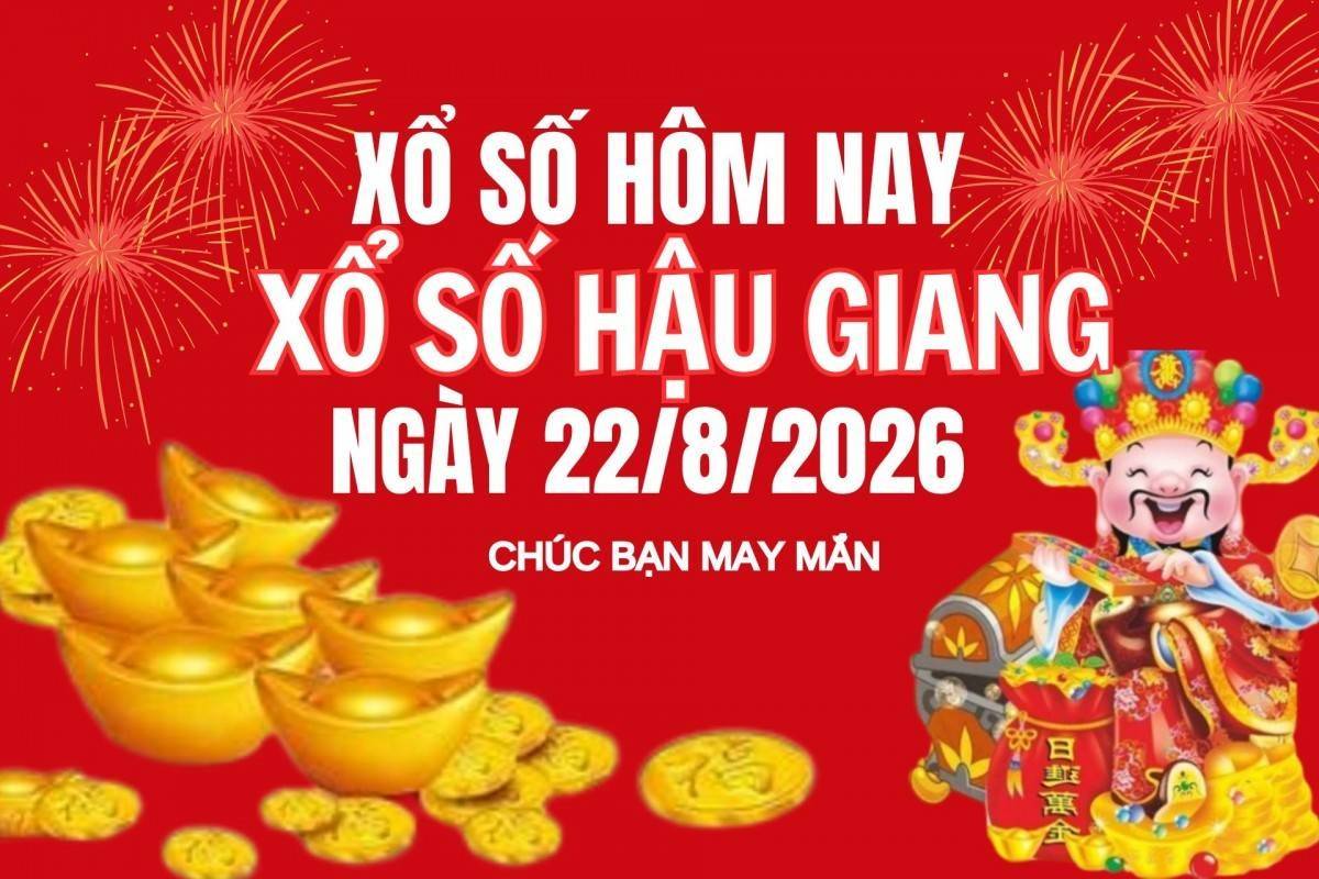 XSHG 22/8, Kết quả xổ số Hậu Giang hôm nay 22/8/2025, Trực tiếp XSHG ngày 22 tháng 8