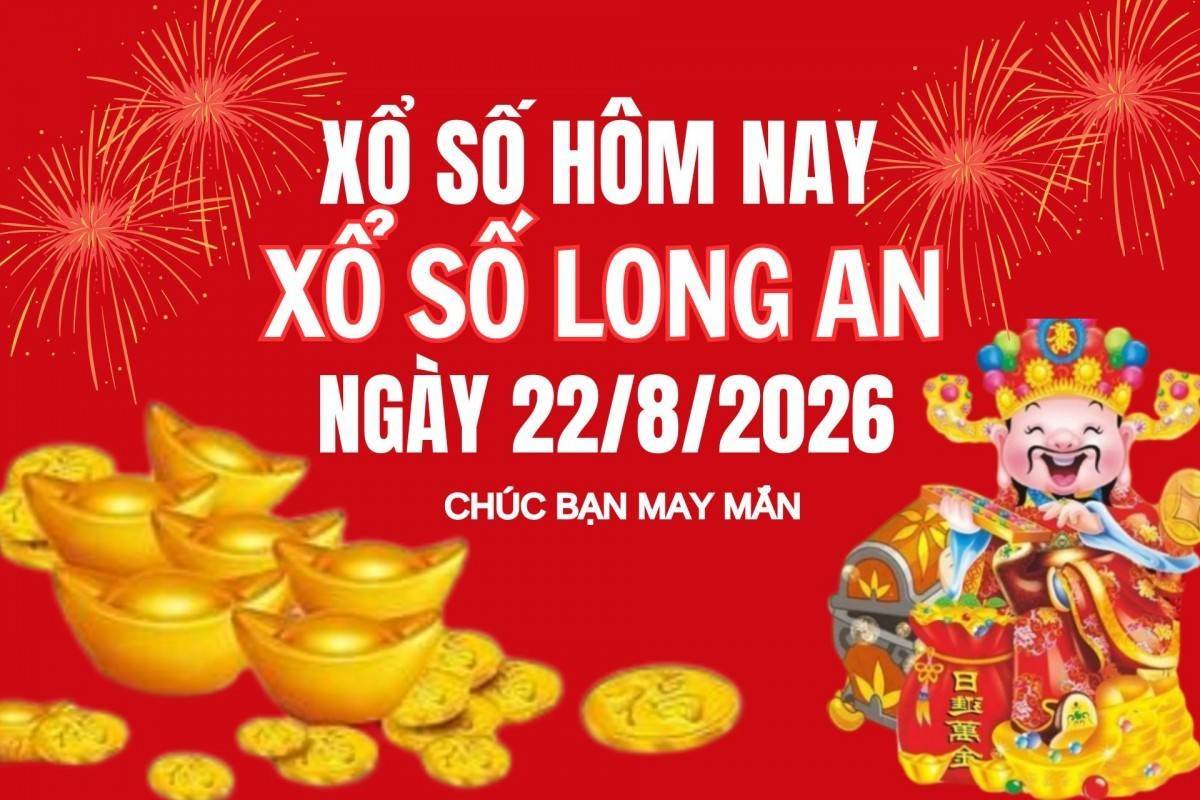 XSLA 22/8, Kết quả xổ số Long An hôm nay 22/8/2026, Trực tiếp XSLA ngày 22 tháng 8