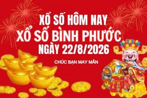 XSBP 22/8, Kết quả xổ số Bình Phước hôm nay 22/8/2026, trực tiếp XSBP ngày 22 tháng 8