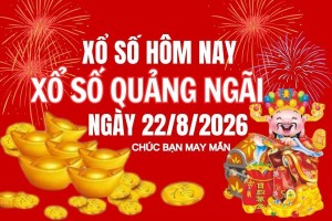 XSQNG 22/8, Kết quả xổ số Quảng Ngãi hôm nay 22/8/2026, Trực tiếp XSQNG ngày 22 tháng 8