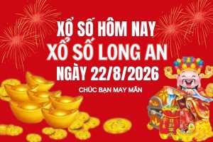 XSLA 22/8, Kết quả xổ số Long An hôm nay 22/8/2026, Trực tiếp XSLA ngày 22 tháng 8
