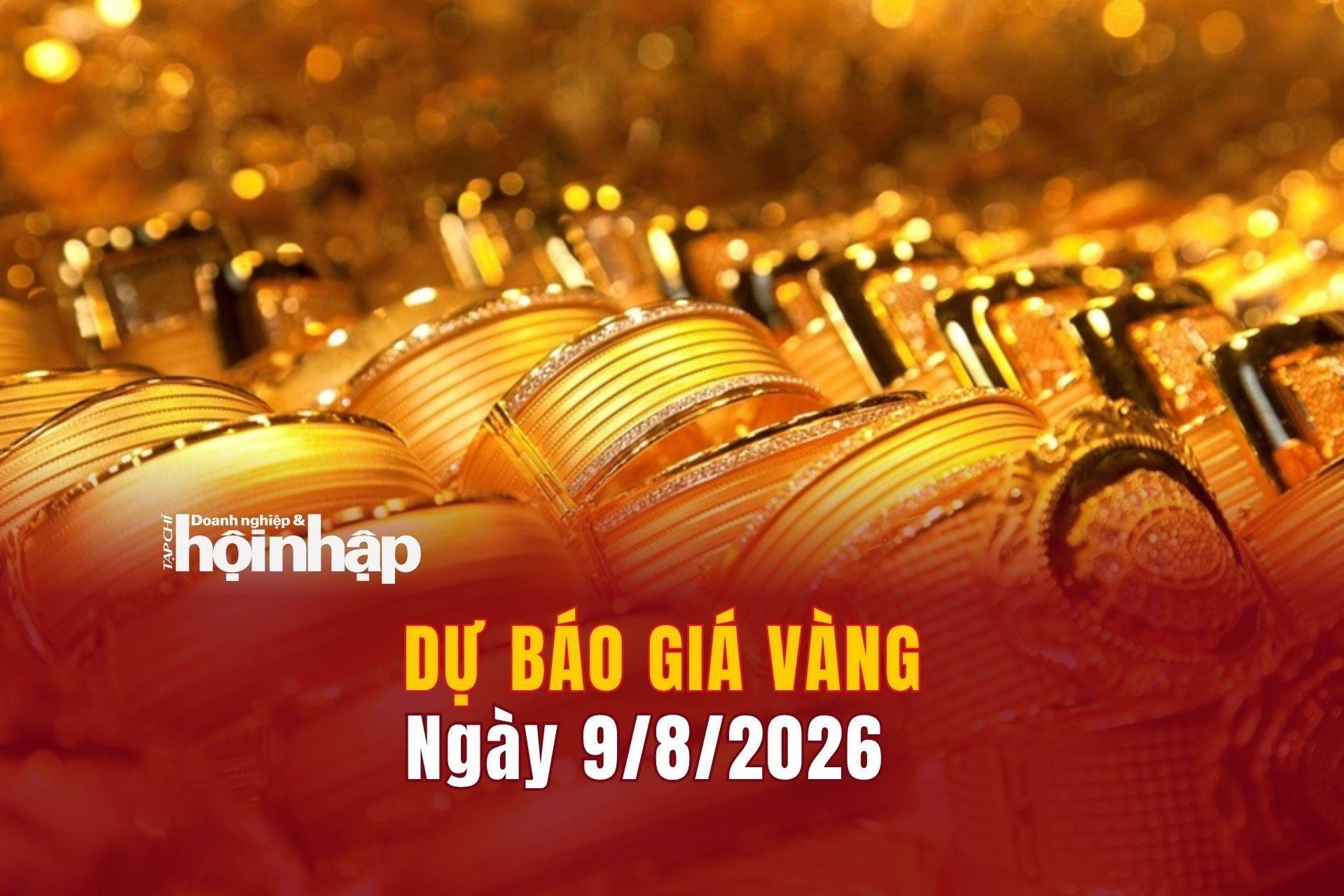 Dự báo giá vàng 9/8: Vàng nhẫn, vàng miếng tăng "phi mã"
