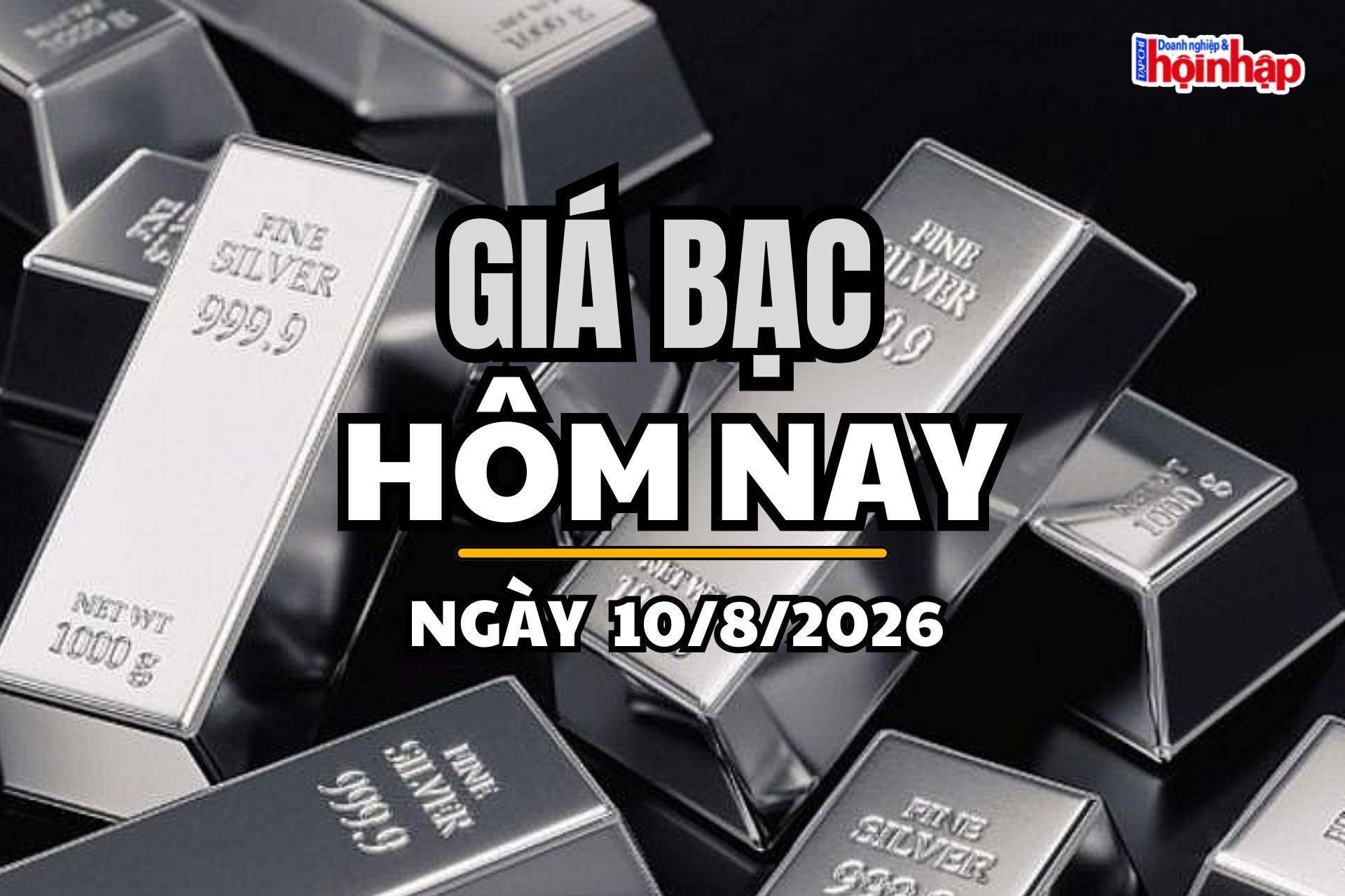 Giá bạc hôm nay 10/8/2026: Giá bạc tiếp đà tăng, việc làm Mỹ yếu hơn dự báo
