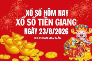 XSTG 23/8, Kết quả xổ số Tiền Giang hôm nay 23/8/2026, Trực tiếp XSTG ngày 23 tháng 8
