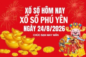 XSPY 24/8, Kết quả xổ số Phú Yên hôm nay 24/8/2026, Trực tiếp XSPY ngày 24 tháng 8