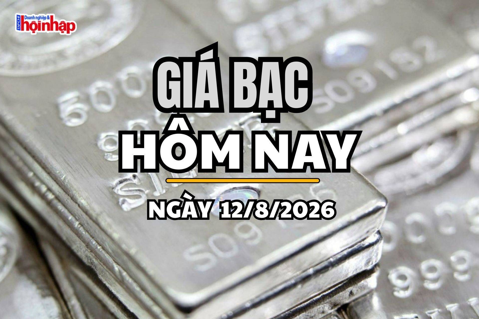 Giá bạc hôm nay 12/8/2026: Giá bạc trong nước trái chiều, thế giới quay đầu giảm