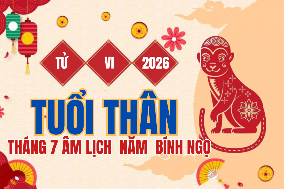 Tử vi tuổi Thân tháng 7 âm lịch 2026: Quý nhân và màu may mắn của 5 tuổi Thân