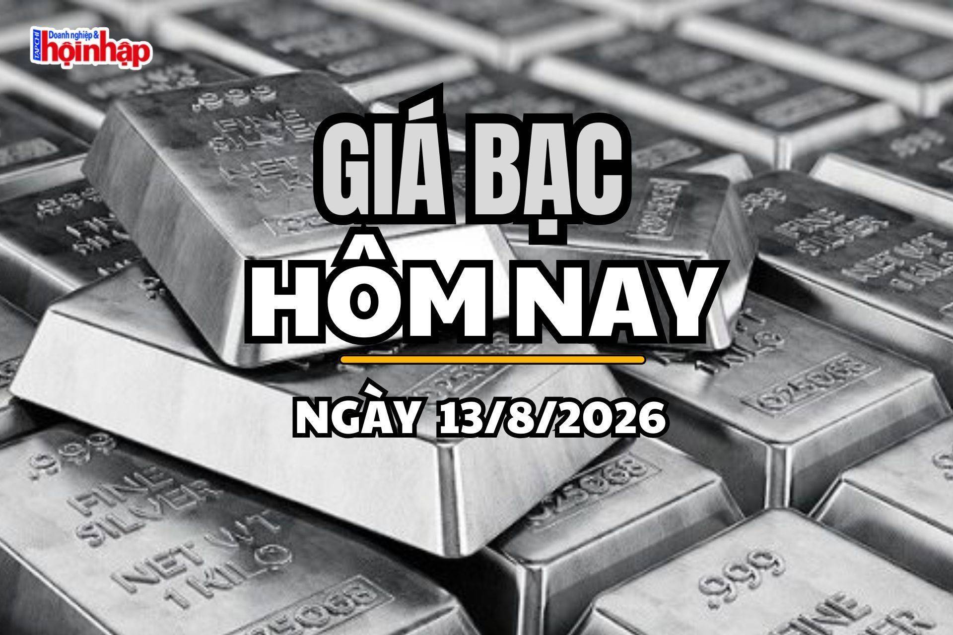 Giá bạc hôm nay 13/8/2026: Giá bạc tăng nhẹ