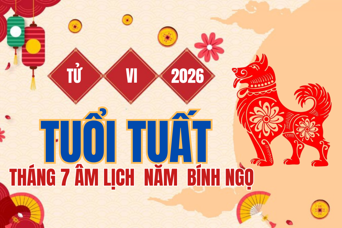 Tử vi tuổi Tuất tháng 7 âm lịch 2026: Có quý nhân nâng đỡ, tài lộc mở ra nhưng đừng chủ quan sức khỏe