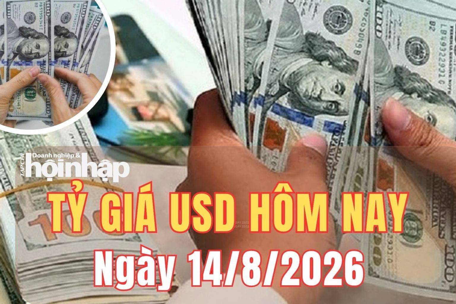 Tỷ giá USD hôm nay 14/8/2026: Đồng USD trong nước tăng mạnh, thế giới biến động trái chiều