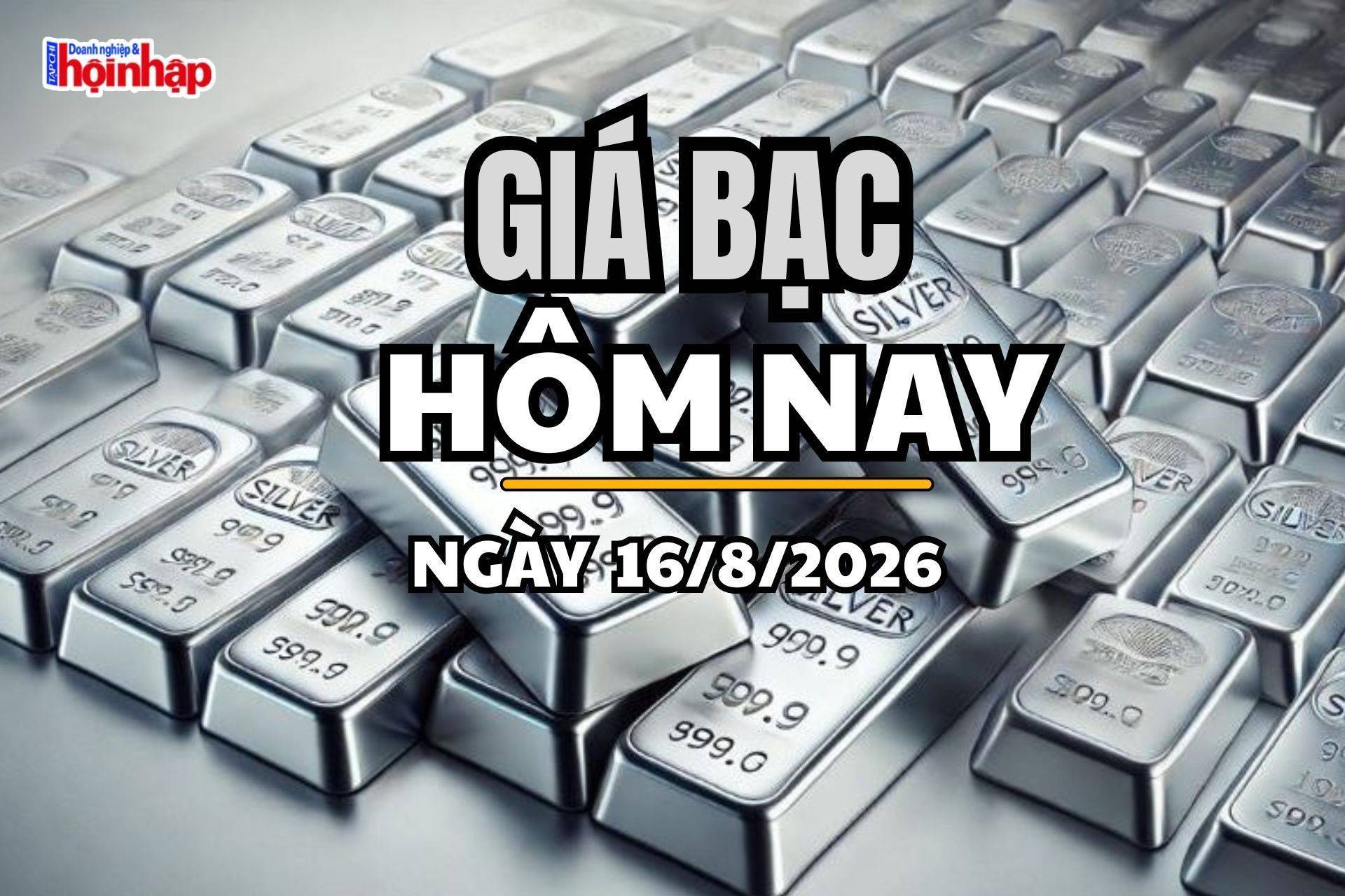 Giá bạc hôm nay 16/8/2026: Giá bạc chốt phiên cuối tuần tăng 2,61%
