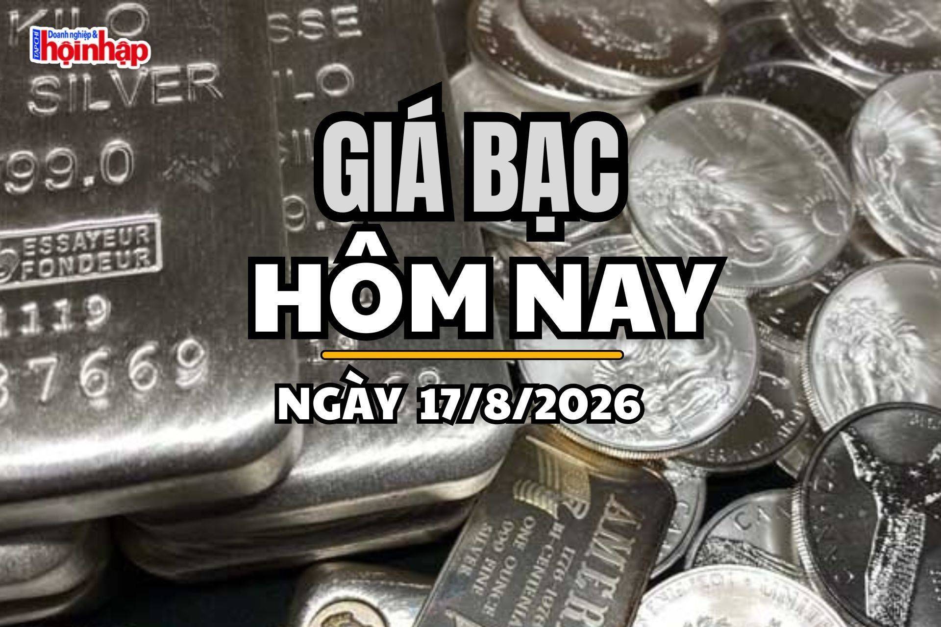 Giá bạc hôm nay 17/8/2026: Giá bạc trong nước tăng giảm trái chiều, thế giới nhích lên