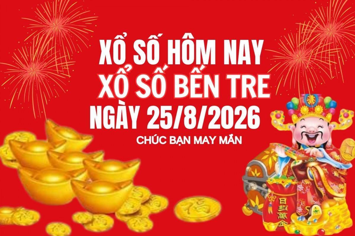 XSBT 25/8, Kết quả xổ số Bến Tre hôm nay 25/8/2026 , Trực tiếp XSBT ngày 25 tháng 8