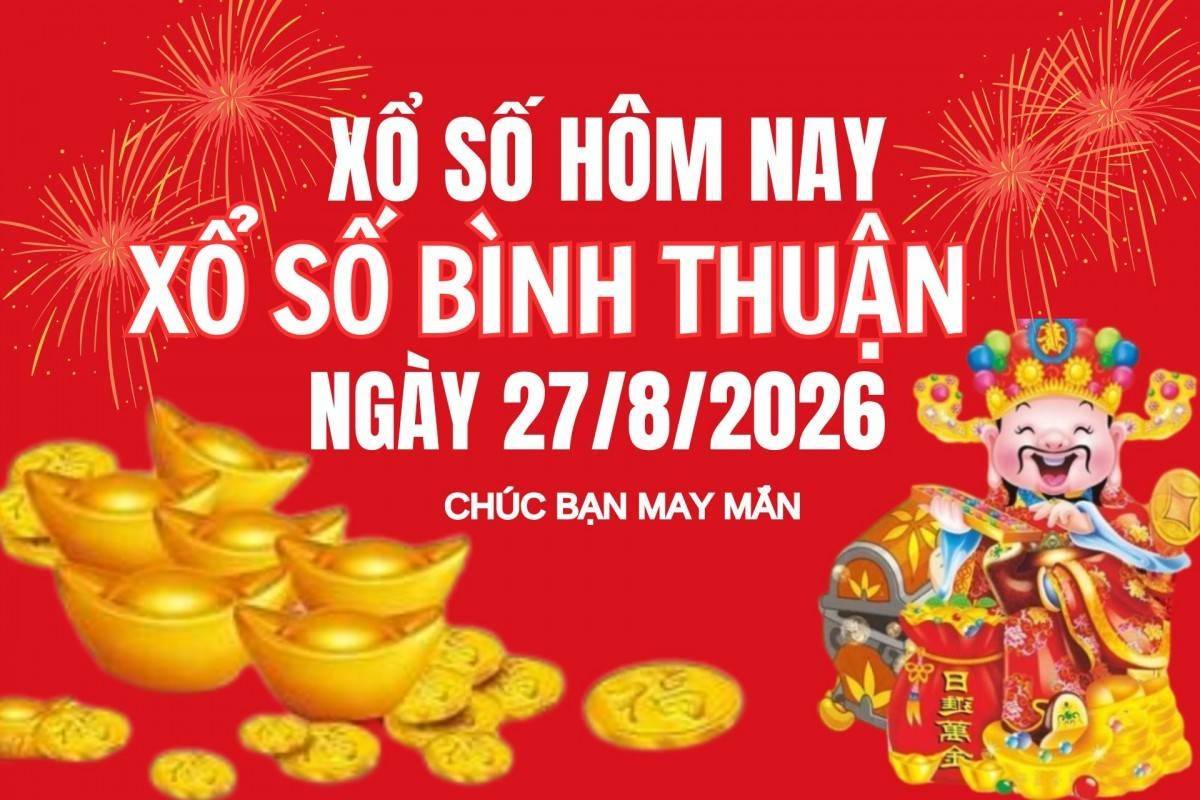 XSBTH 27/8, Kết quả xổ số Bình Thuận hôm nay 27/8/2026, Trực tiếp XSBTH ngày 27 tháng 8