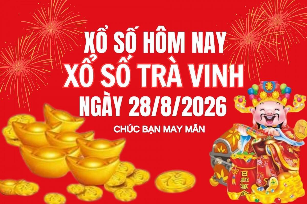 XSTV 28/8, Kết quả xổ số Trà Vinh hôm nay 28/8/2026, Trực tiếp XSTV ngày 28 tháng 8