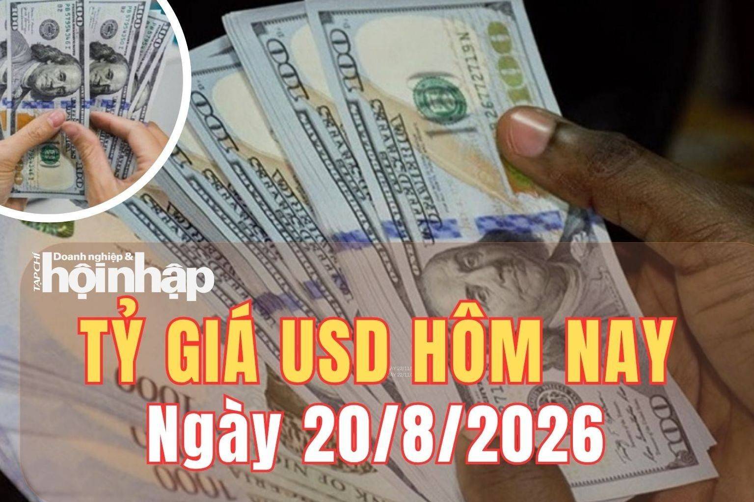 Tỷ giá USD hôm nay 20/8/2026: Đồng USD thế giới giảm mạnh