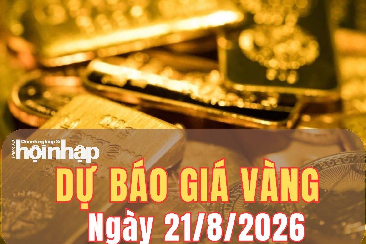 Dự báo giá vàng ngày mai 21/8: Đà tăng còn tiếp diễn