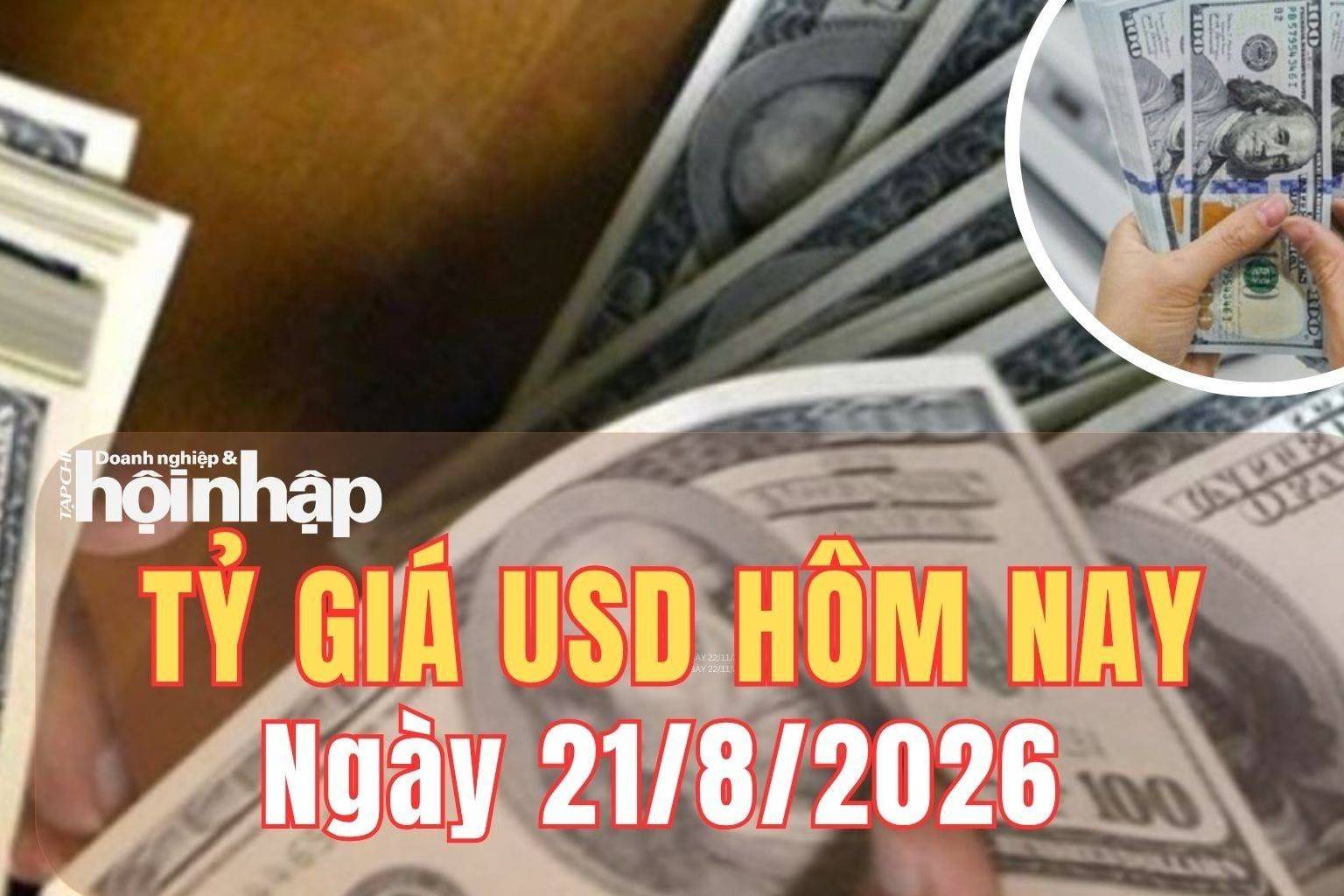 Tỷ giá USD hôm nay 21/8/2026: Đồng USD thế giới tăng nhẹ
