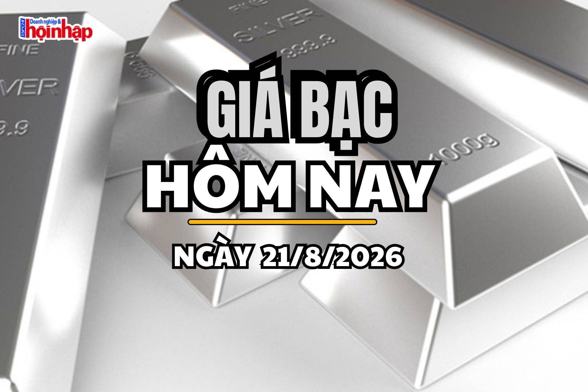 Giá bạc hôm nay 21/8/2026: Giá bạc trong nước đồng loạt tăng, thế giới vượt 68 USD/ounce