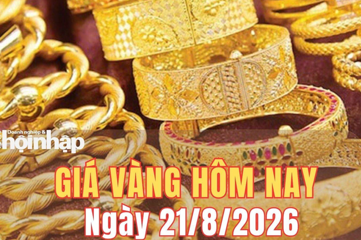 Giá vàng hôm nay 21/8/2026: Vàng SJC và vàng nhẫn tăng "phi mã" đến 3,3 triệu đồng/lượng