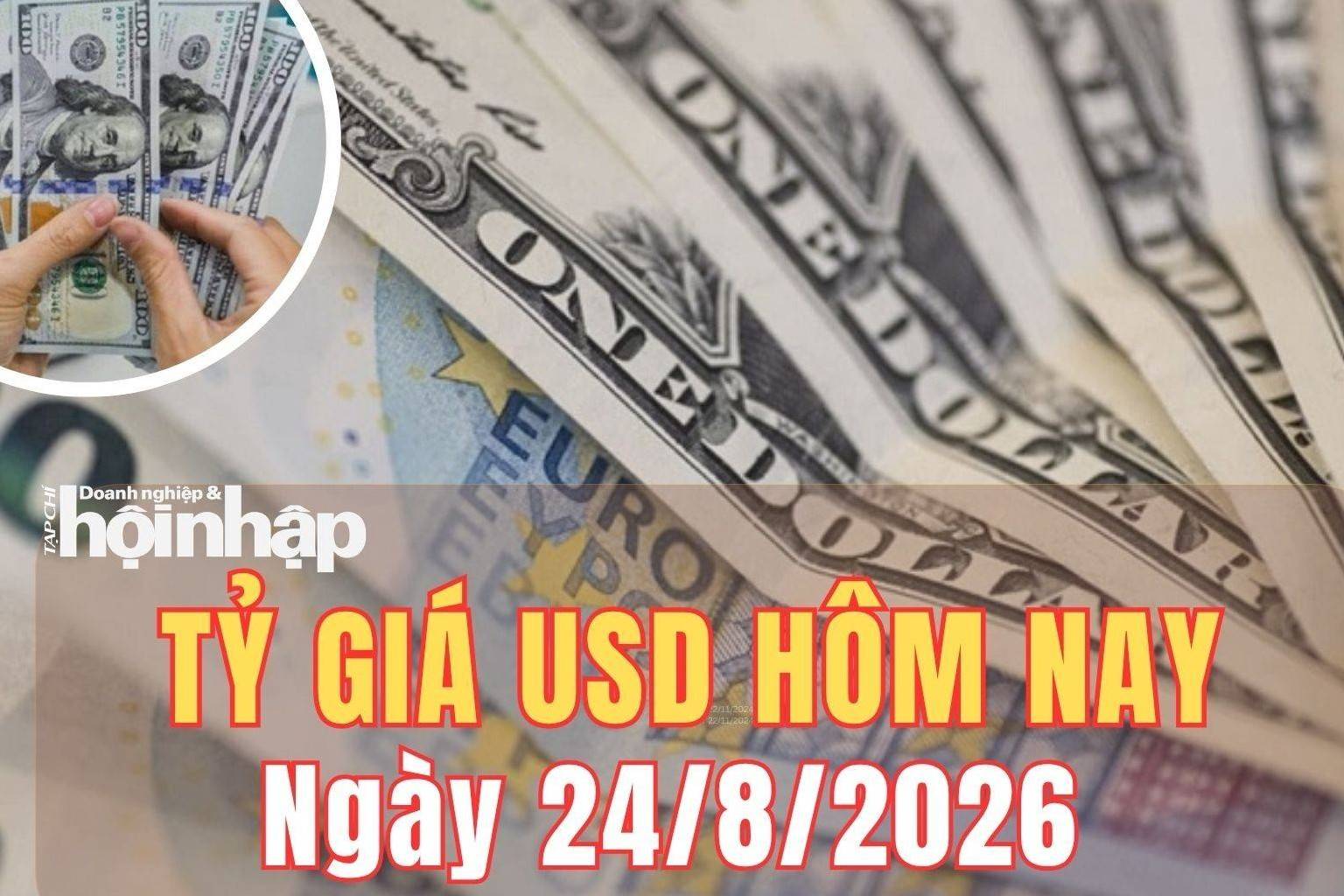 Tỷ giá USD hôm nay 24/8/2026: Đồng USD tiếp tục suy yếu