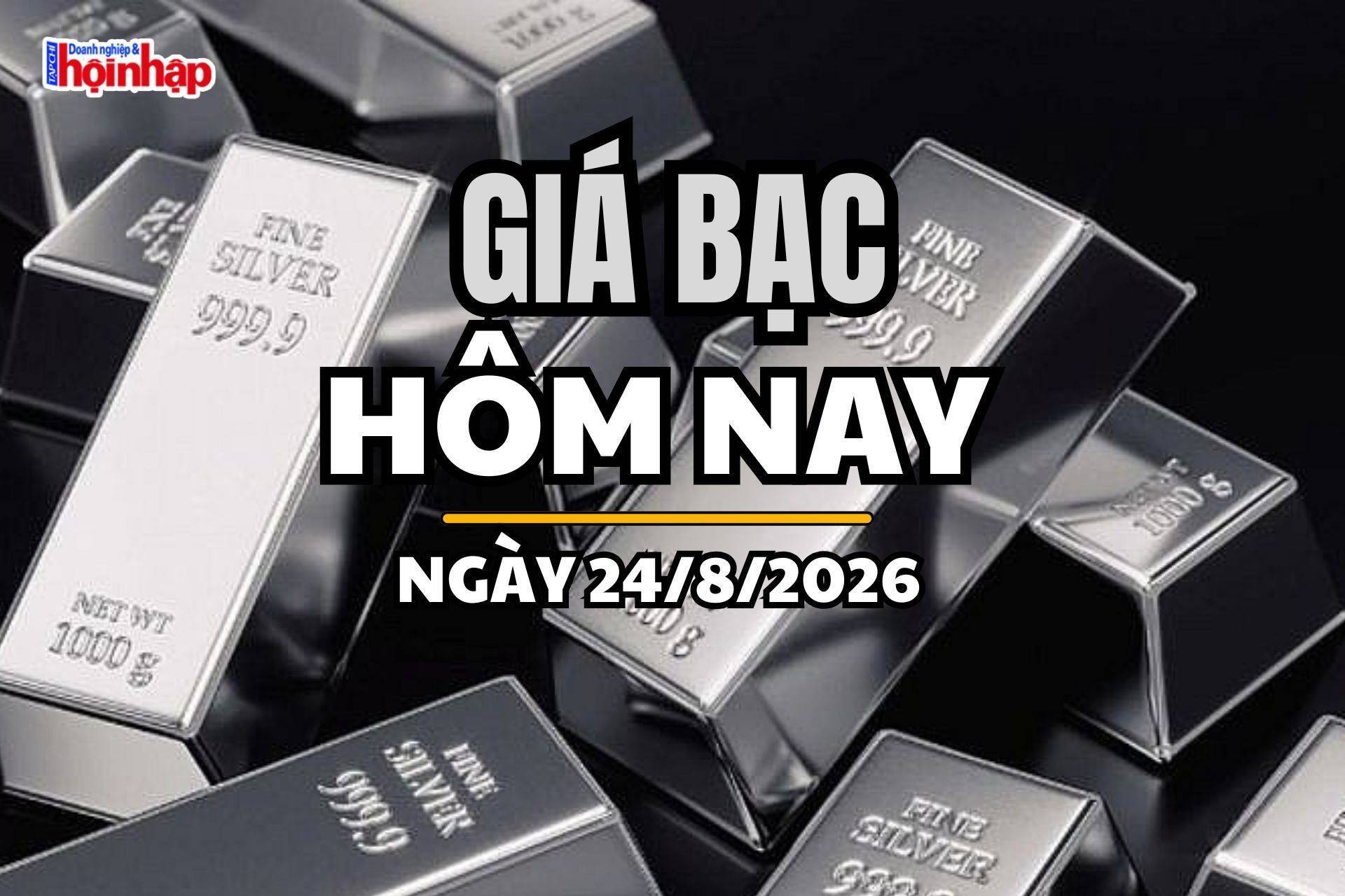 Giá bạc hôm nay 24/8/2026: Giá bạc tăng nhẹ