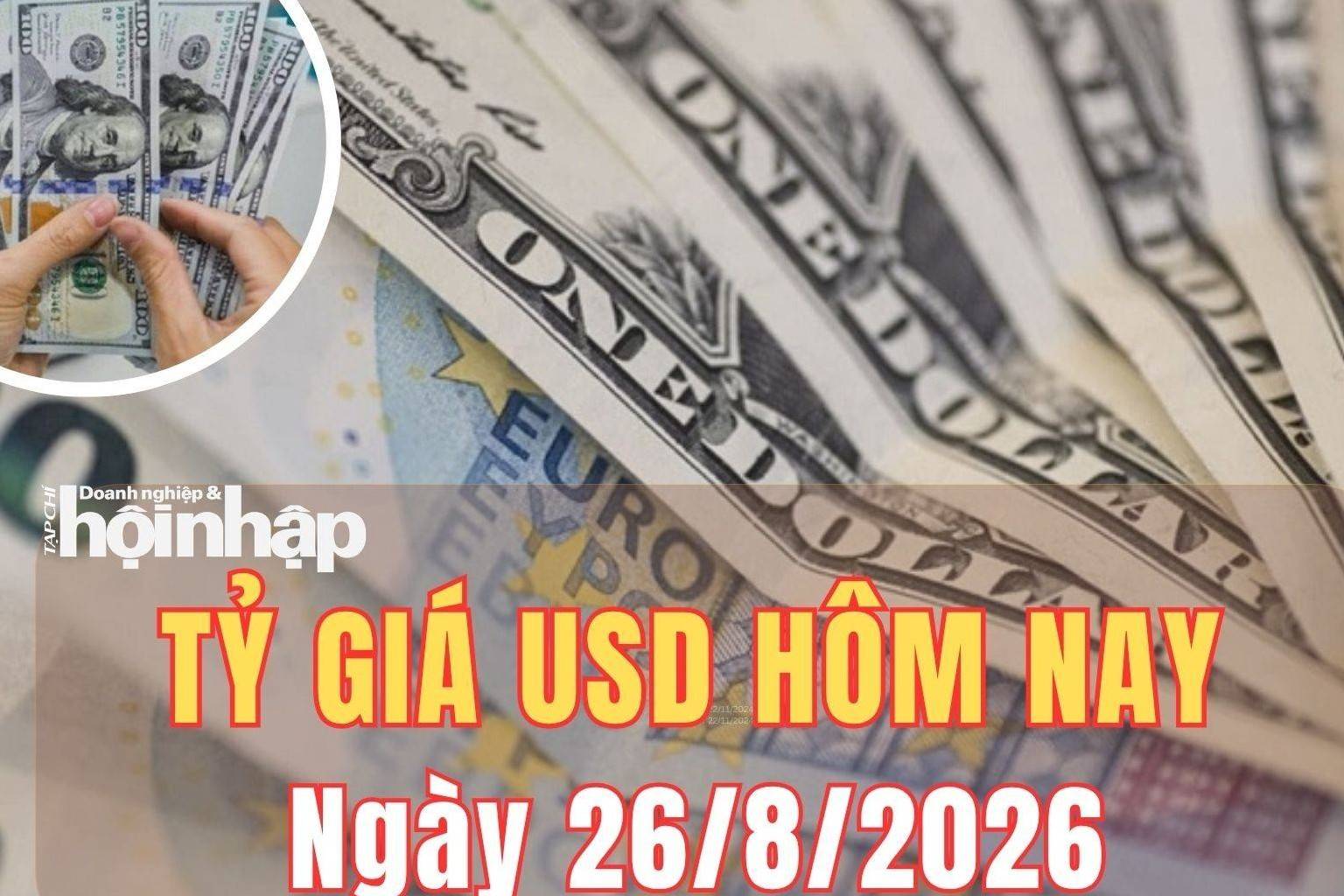 Tỷ giá USD hôm nay 26/8/2026: Đồng USD đảo chiều giảm