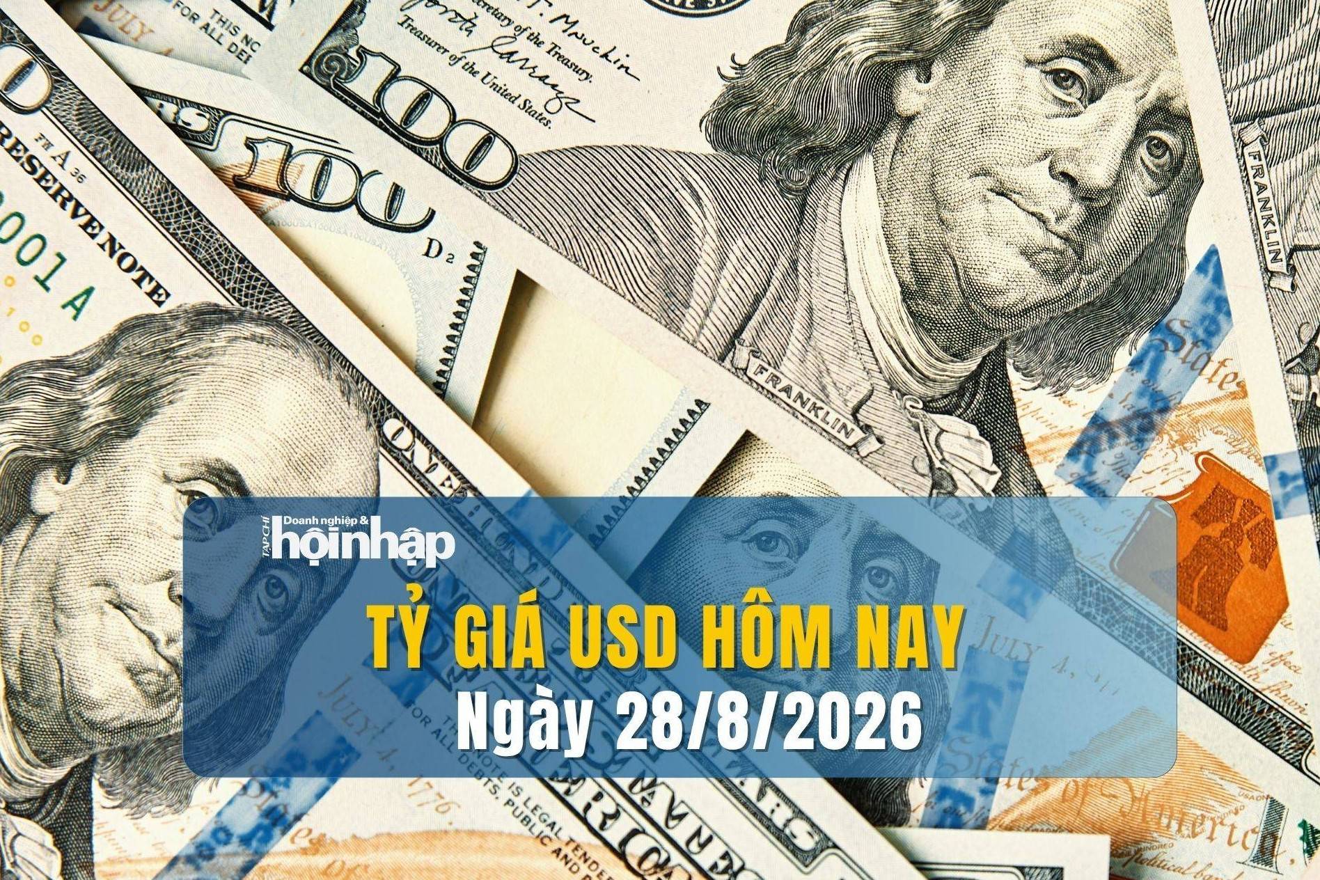 Tỷ giá USD hôm nay 28/8/2026: Đồng USD biến động nhẹ, nhà đầu tư hướng sự chú ý tới Fed
