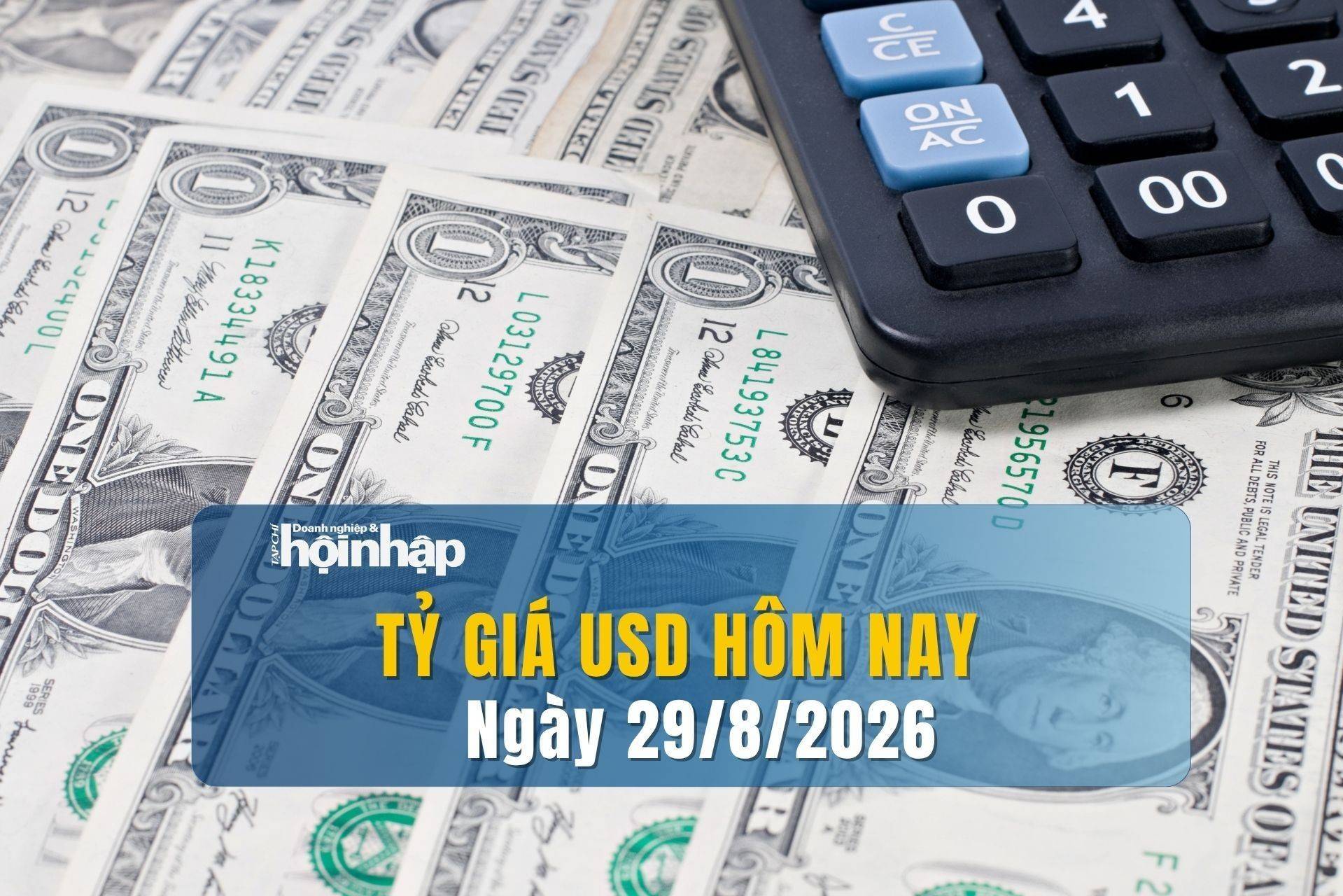 Tỷ giá USD hôm nay 29/8/2026: Đồng USD hướng tới tuần tăng mạnh