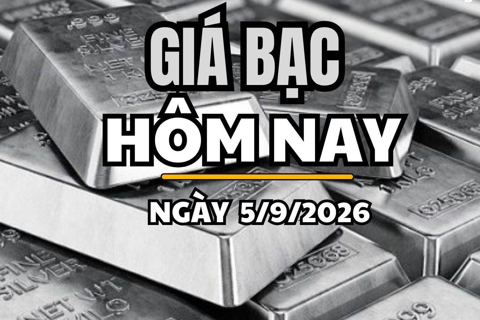 Giá bạc hôm nay 5/9 /2026: Giá bạc thế giới quay đầu giảm, trong nước diễn biến trái chiều