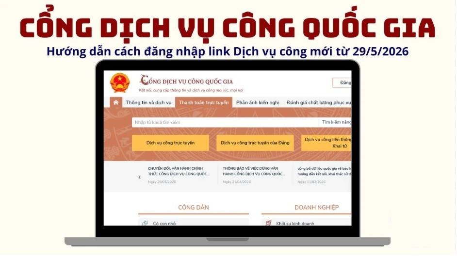 Từ ngày 29/4/2026, Cổng dịch vụ Quốc gia https://dichvucong.gov.vn/ chính thức chuyển sang địa chỉ mới tại https://ndc.dichvucong.gov.vn