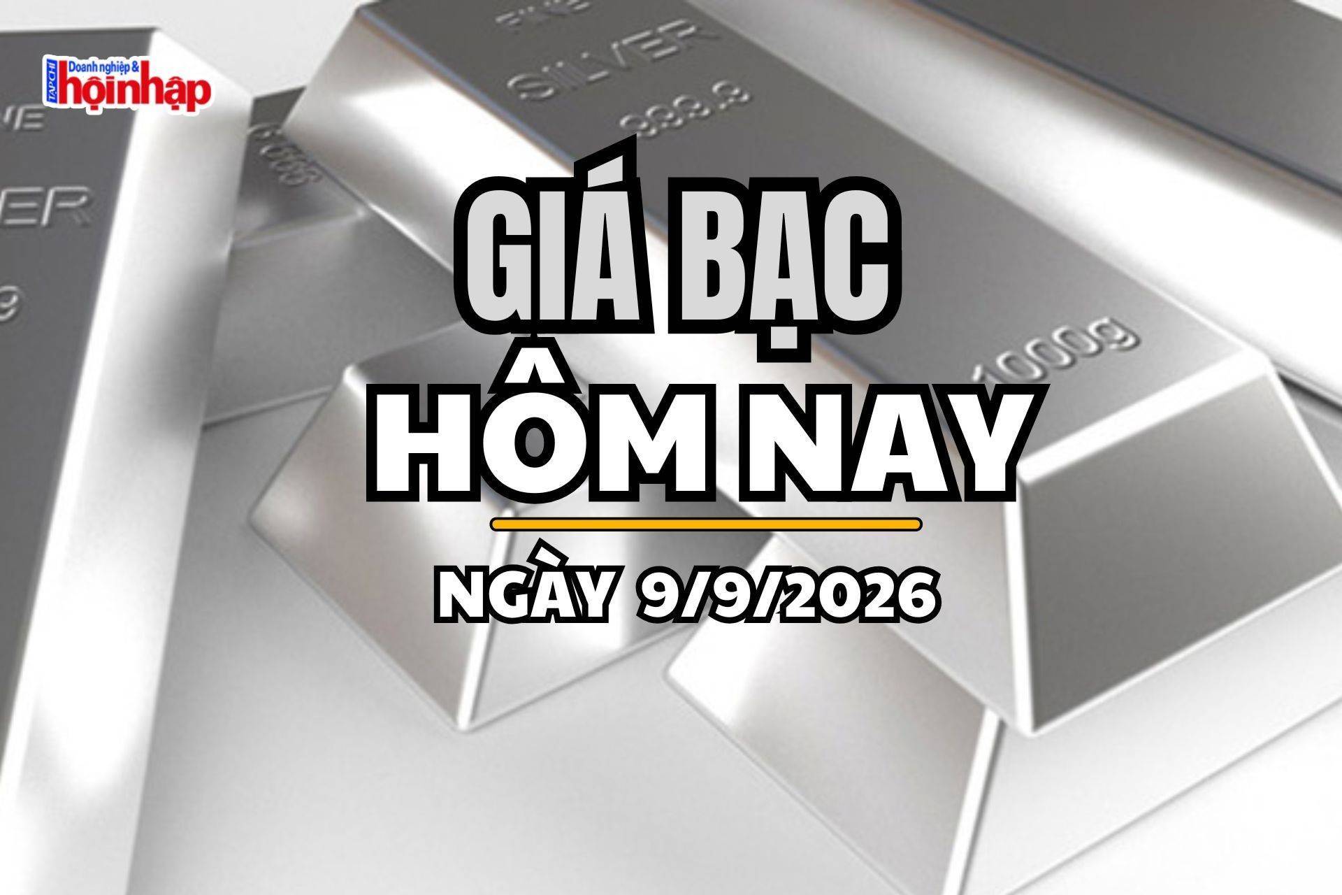 Giá bạc hôm nay 9/9 /2026: Giá bạc trong nước trái chiều, bạc thế giới đảo chiều giảm