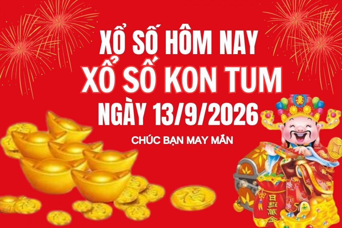 XSKT 13/9, Kết quả xổ số Kon Tum hôm nay 13/9/2026, Trực tiếp XSKT ngày 13 tháng 9