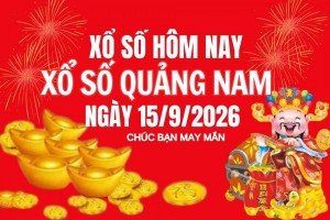 XSQNA 15/9, Kết quả xổ số Quảng Nam hôm nay 15/9/2026, Trực tiếp kết quả XSQN 15/9