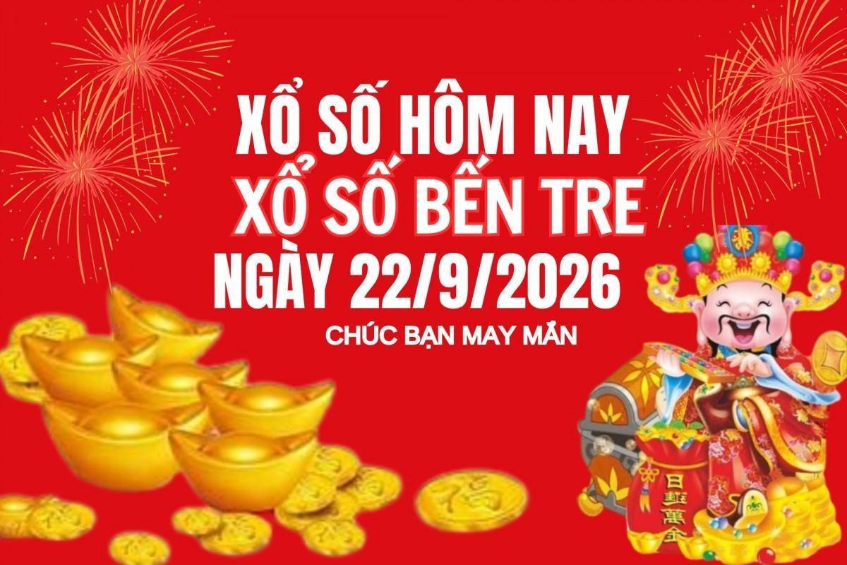 XSBT 22/9, Kết quả xổ số Bến Tre hôm nay 22/9/2026 , Trực tiếp XSBT ngày 22 tháng 9